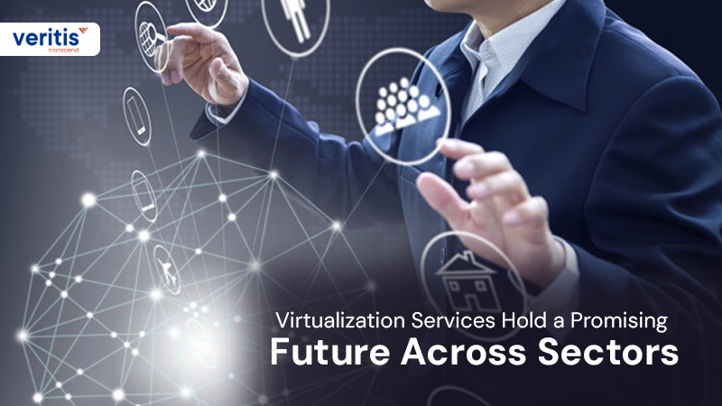 Virtualization Services Hold a Promising Future Across Sectors Virtualization Services Hold a Promising Future Across Sectors