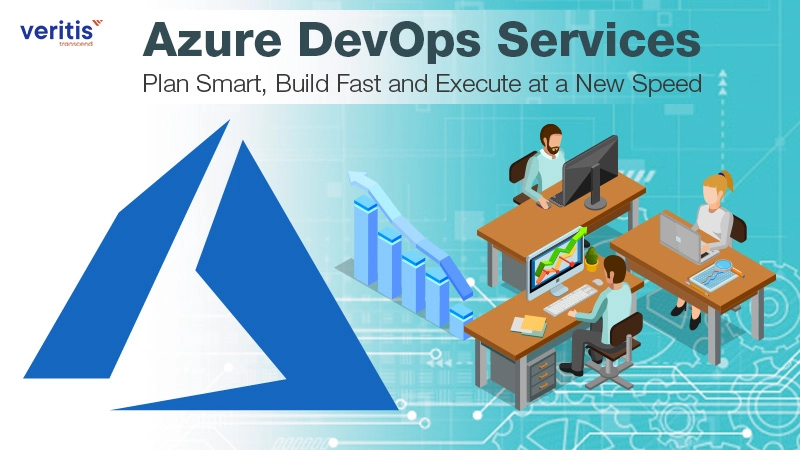 Azure DevOps Services - Plan Smart, Build Fast and Execute at a New Speed Azure DevOps Services - Plan Smart, Build Fast and Execute at a New Speed