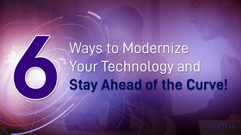 6 Ways to Modernize Your Technology and Stay Ahead of the Curve!