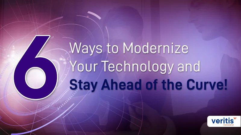 6 Ways to Modernize Your Technology and Stay Ahead of the Curve!