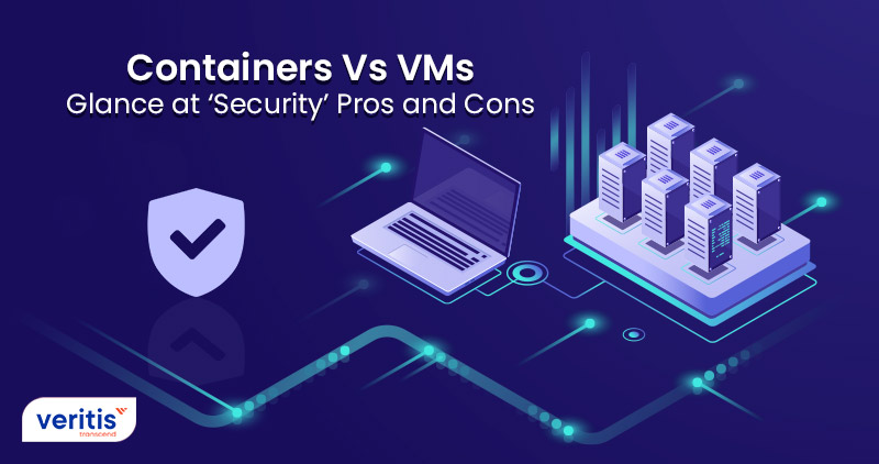 Containers Vs VMs: Glance at ‘Security’ Pros and Cons