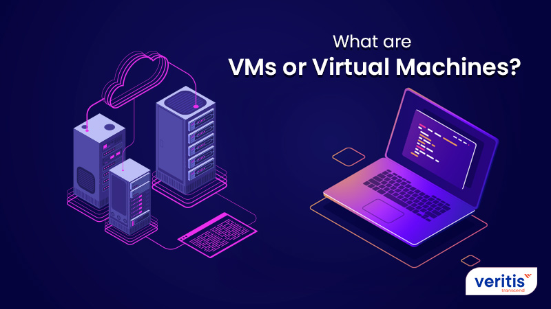 What are VMs or Virtual Machines