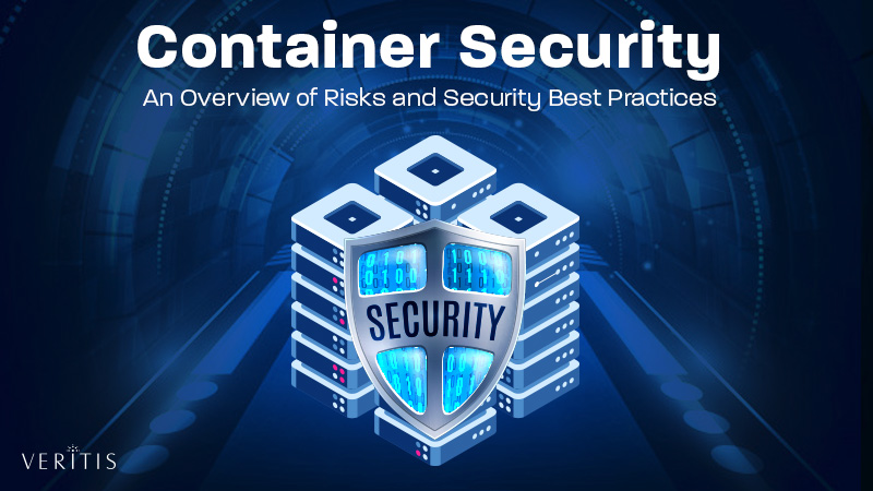 Container Security: An Overview of Risks and Security Best Practices