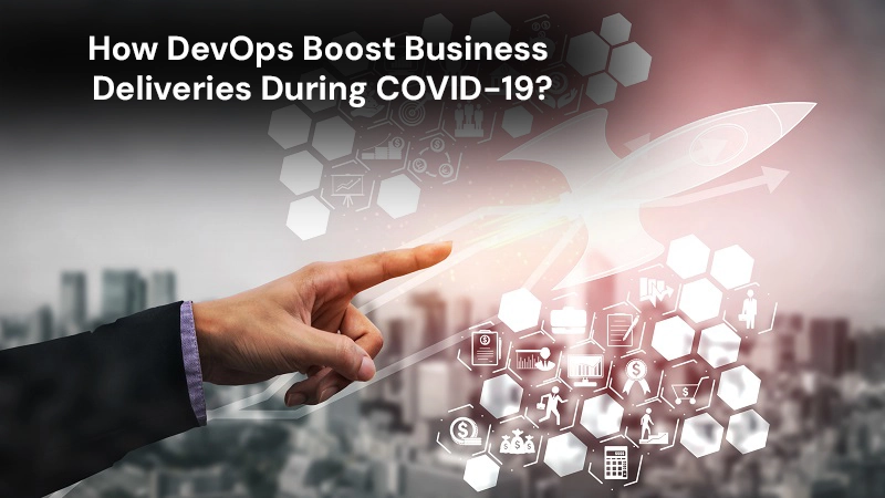 How DevOps Boost Business Deliveries During COVID-19?