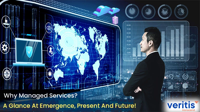 Why Managed Services? A Glance At Emergence, Present And Future!