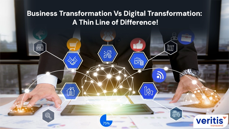 Business Transformation Vs Digital Transformation: A Thin Line of Difference!