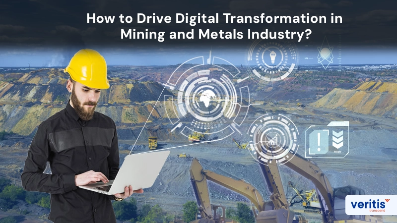 Drive Digital Transformation in Mining and Metals Industry