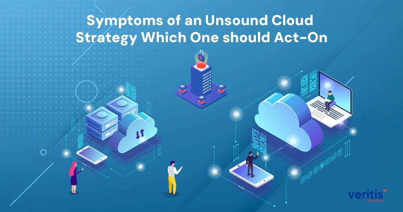 Symptoms of an Unsound Cloud Strategy Symptoms of an Unsound Cloud Strategy