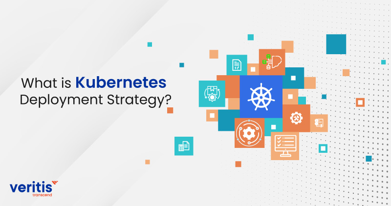 What is Kubernetes Deployment Strategy