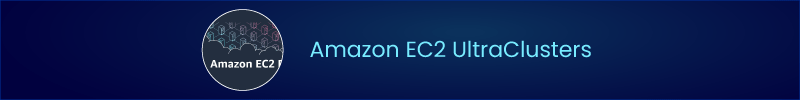 Amazon EC2 UltraClusters