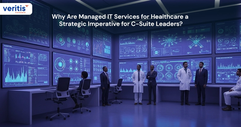 Why Are Managed IT Services for Healthcare a Strategic Imperative for C-Suite Leaders?